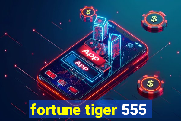 fortune tiger 555